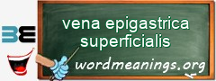 WordMeaning blackboard for vena epigastrica superficialis